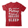 I Support Putting Animal Abusers To Sleep Dog Cat T-Shirt & Hoodie | Teecentury.com