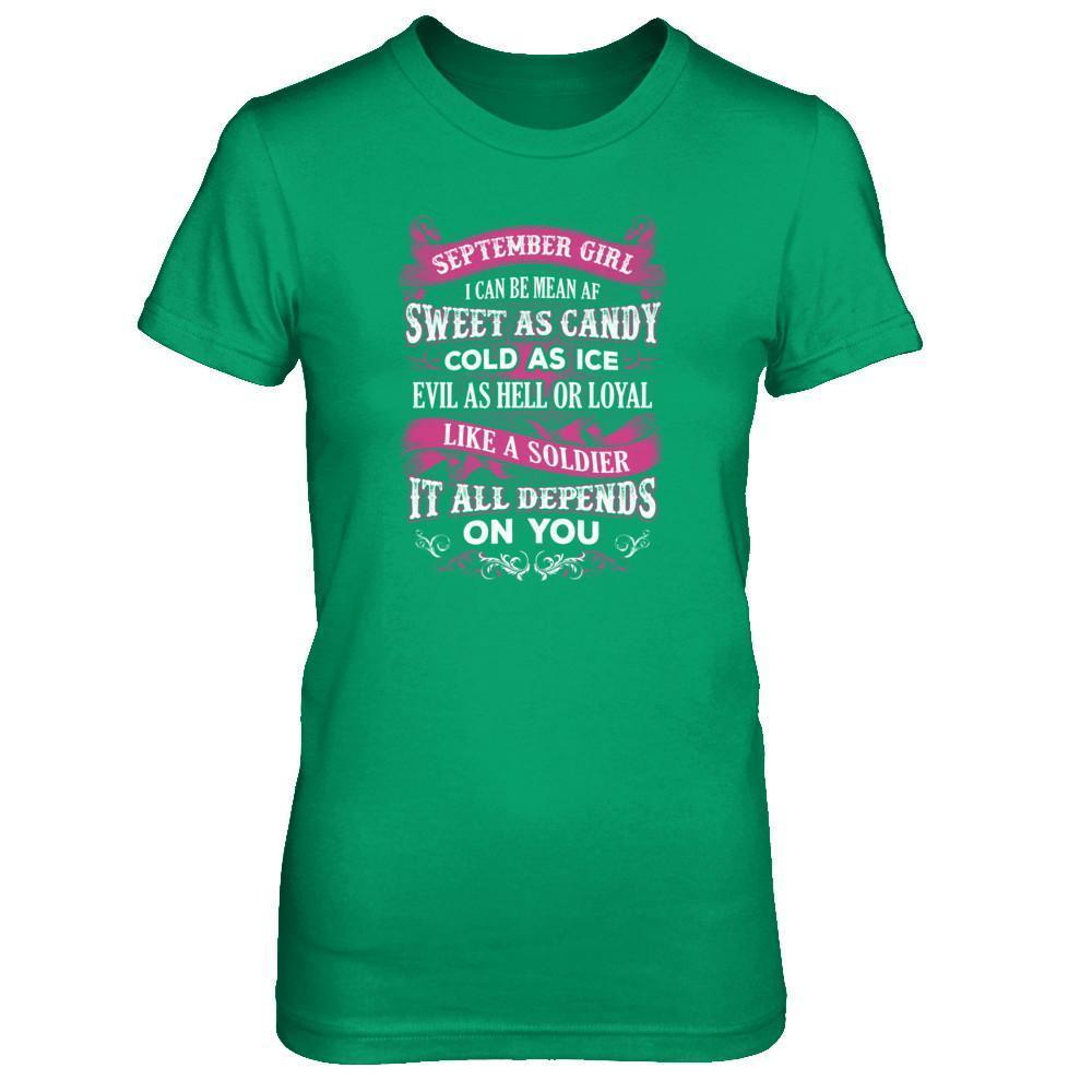 September Girl I Can Be Mean Af Sweet Candy Ice Hell Soldier Depends On You T-Shirt & Tank Top | Teecentury.com