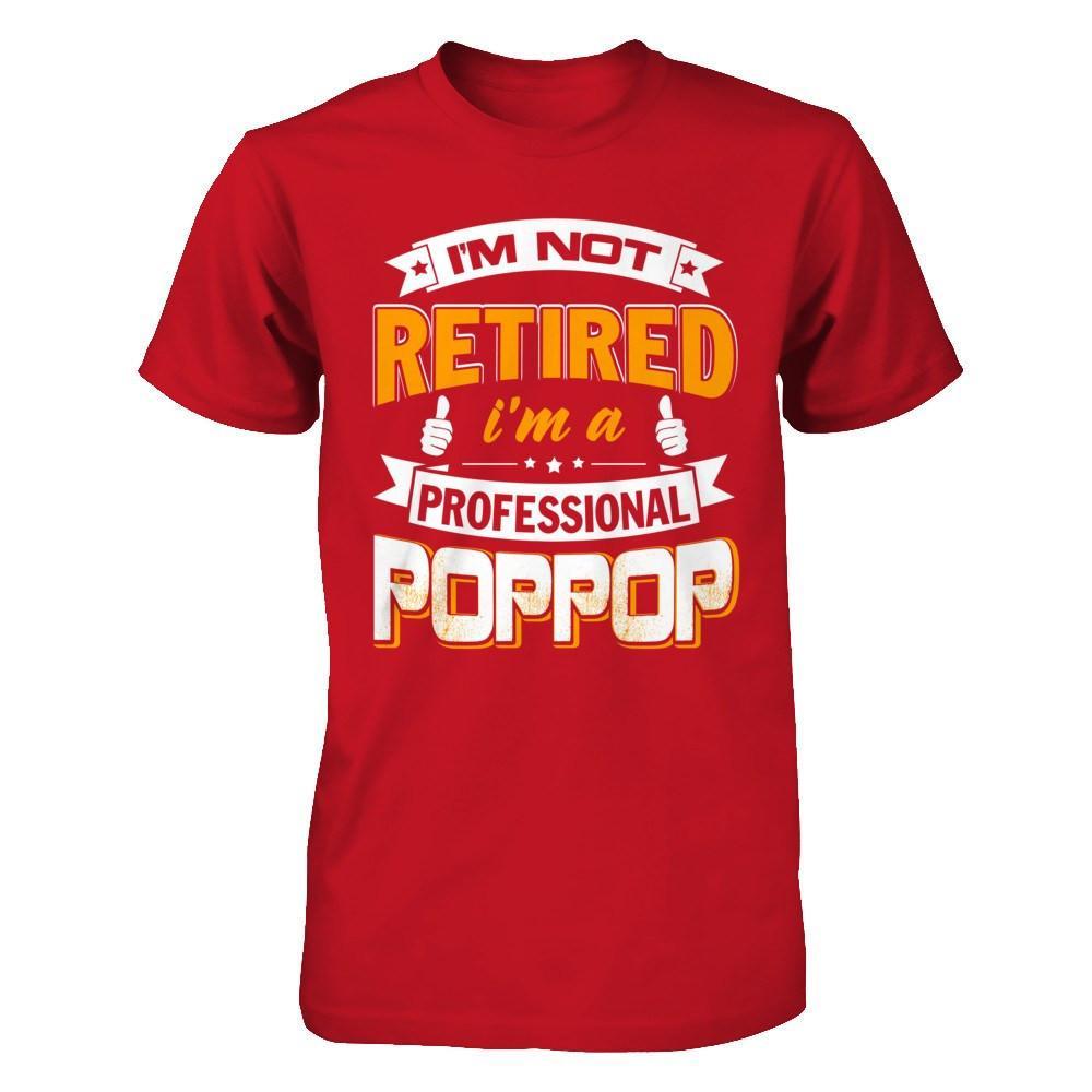 I'm Not Retired I'm A Professional Poppop T-Shirt & Hoodie | Teecentury.com