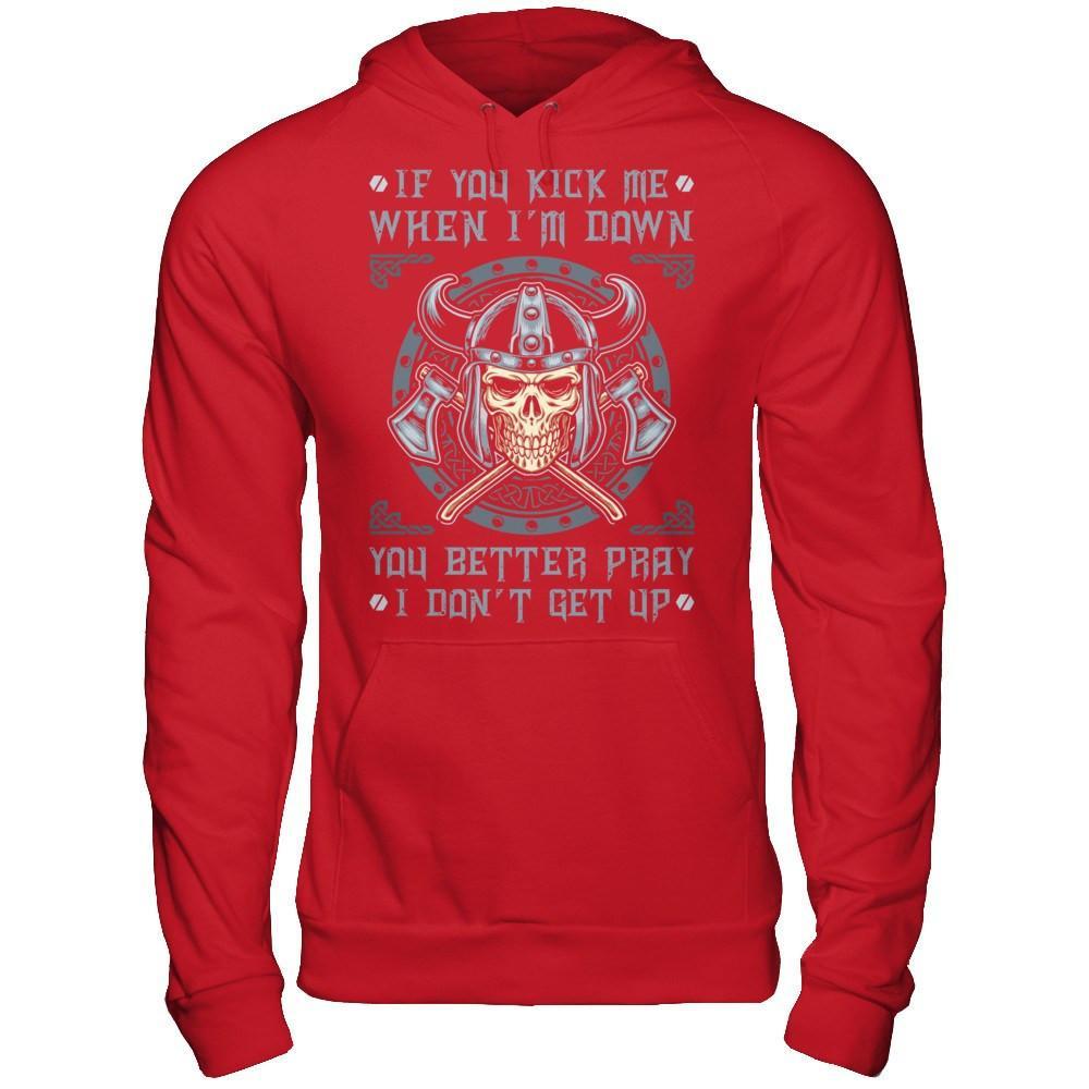 Viking If You Kick Me When I'm Down You Better Pray I Don't Get Up T-Shirt & Hoodie | Teecentury.com