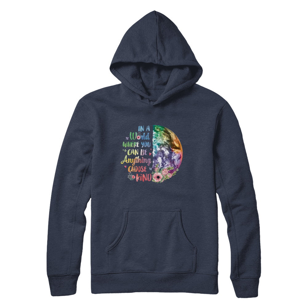 Earth In A World Where You Can Be Anything Be Kind T-Shirt & Hoodie | Teecentury.com