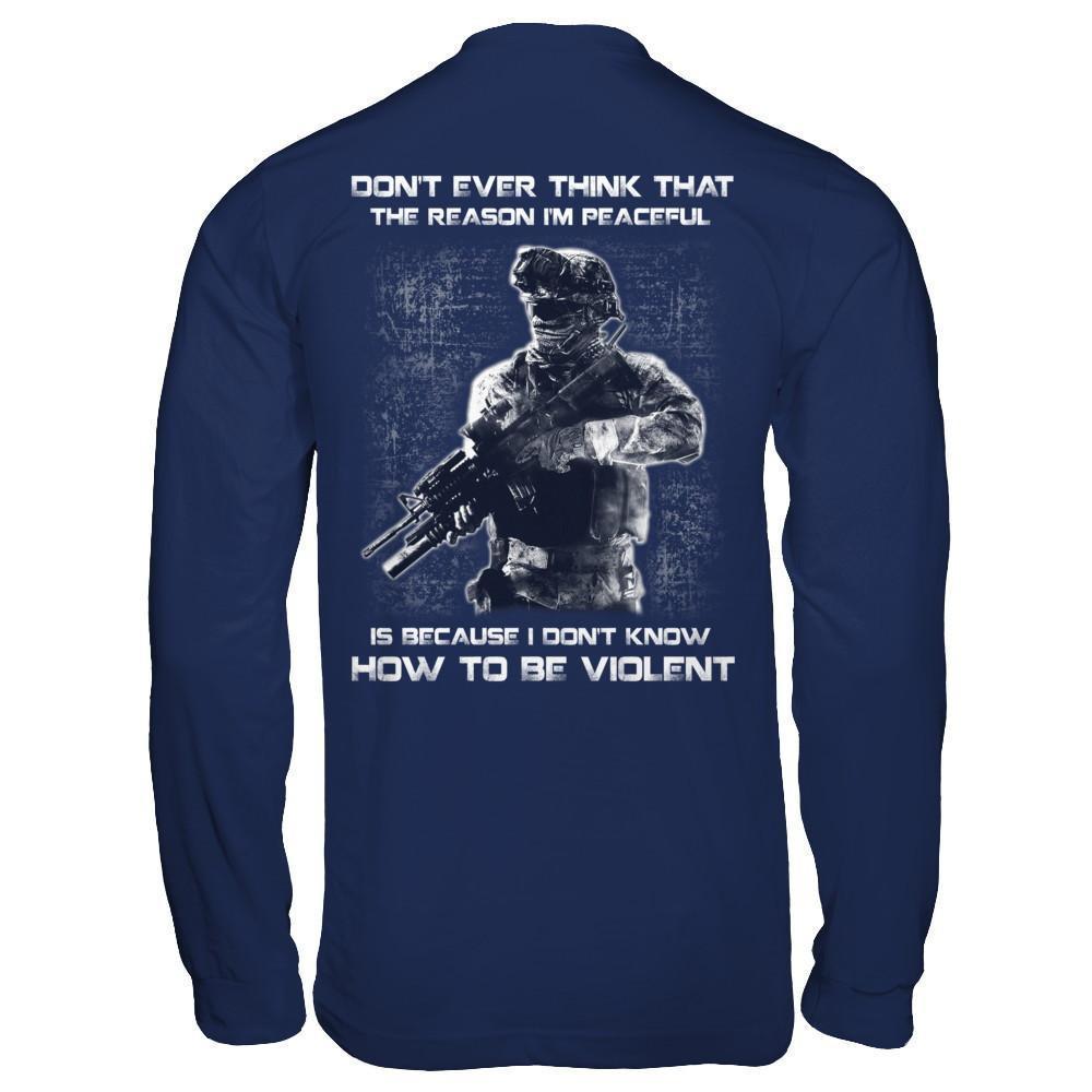 Veteran Don't Ever Think That The Reason I'm Peaceful T-Shirt & Hoodie | Teecentury.com