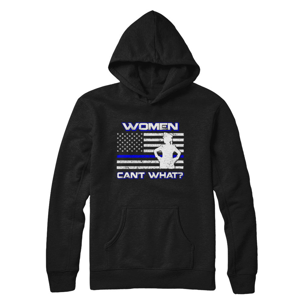 Women Can't What Police Thin Blue Line T-Shirt & Hoodie | Teecentury.com