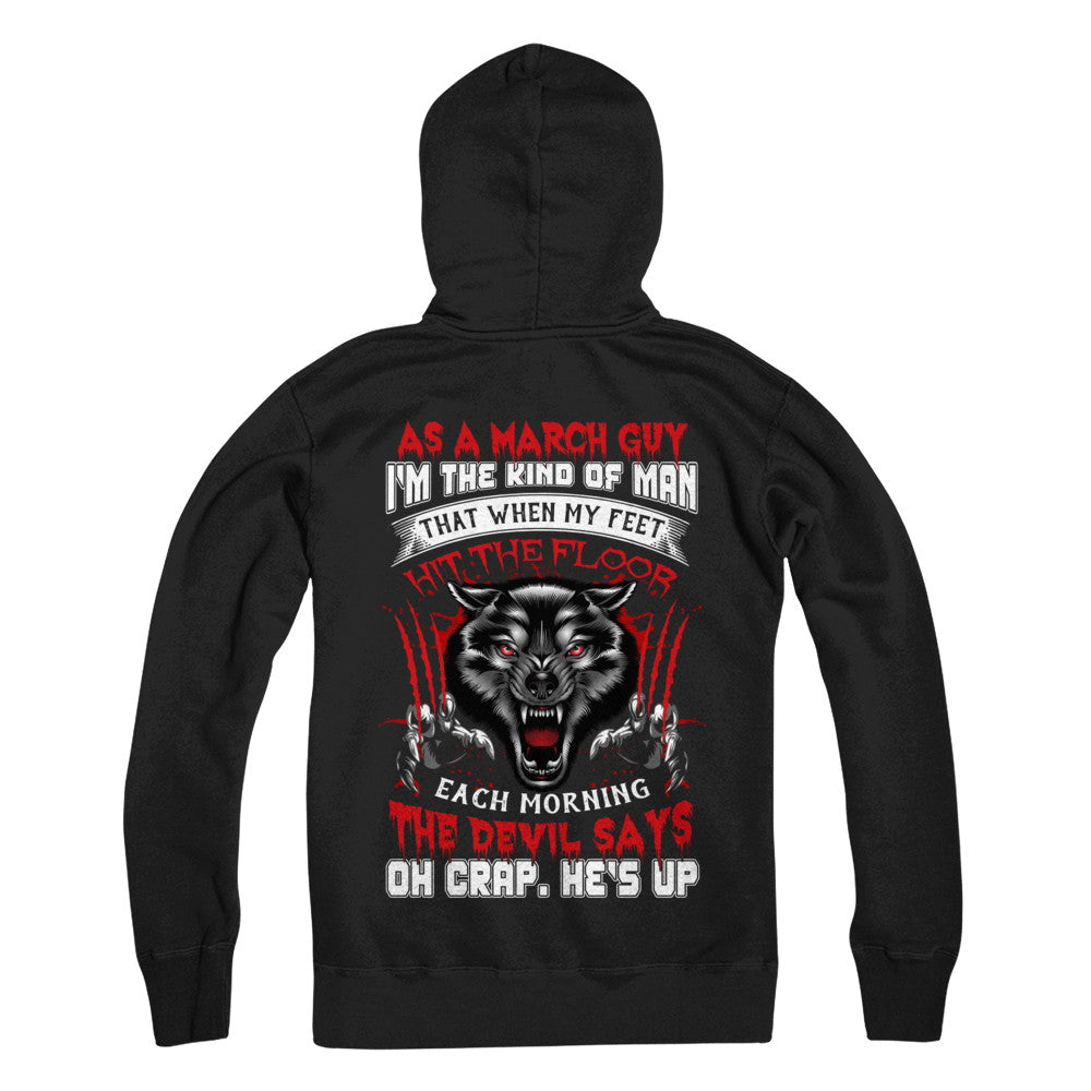 As A March Guy I Am The Kind Of Man T-Shirt & Hoodie | Teecentury.com