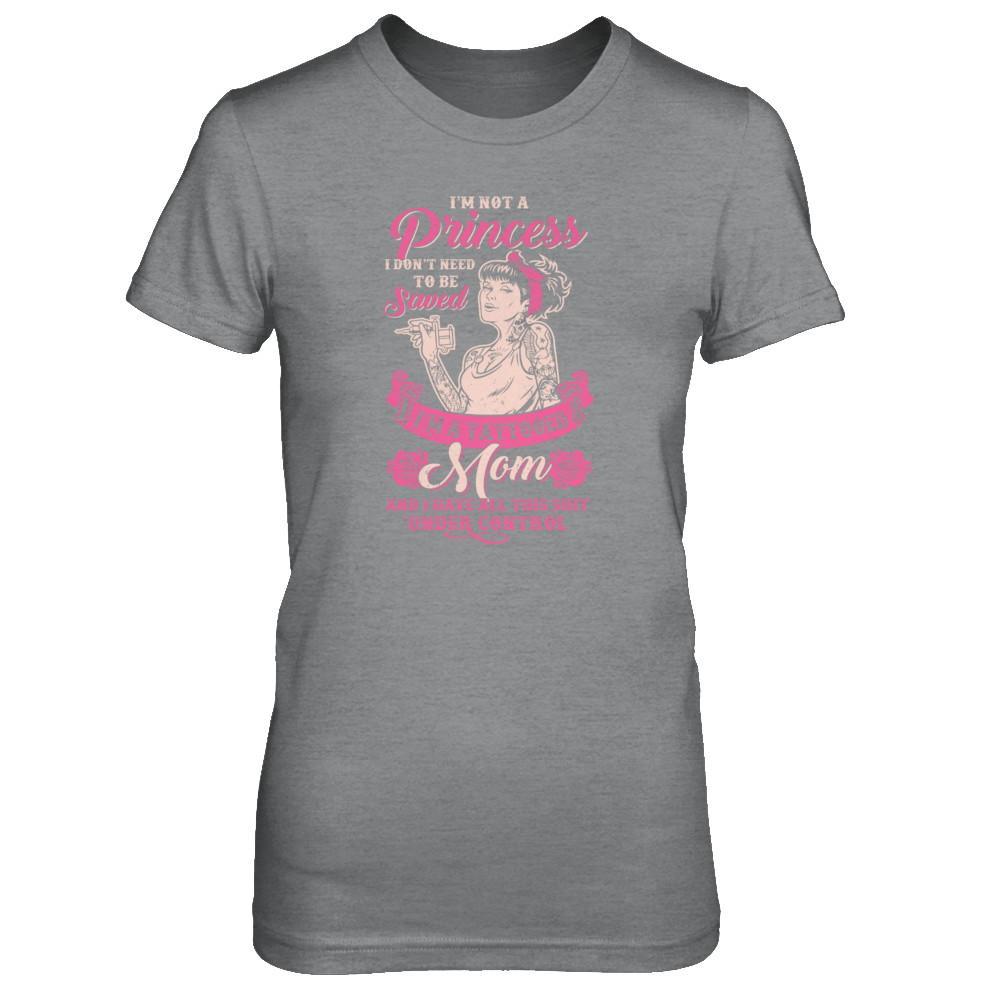 I'm Not A Princess I'm A Tattooed Mom T-Shirt & Tank Top | Teecentury.com