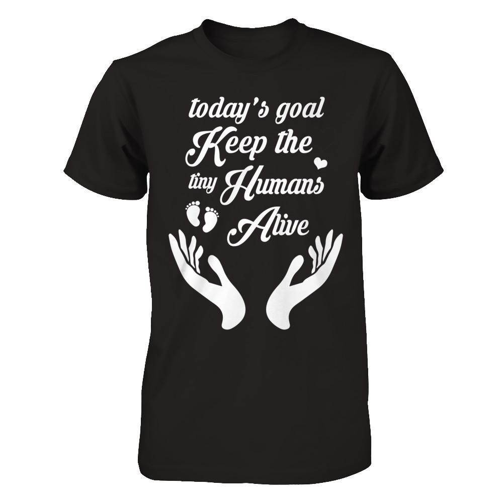 Today's Goal Keep The Tiny Humans Alive T-Shirt & Hoodie | Teecentury.com