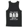 I'm A Good Dad I Just Cuss A Lot Fathers Day T-Shirt & Hoodie | Teecentury.com