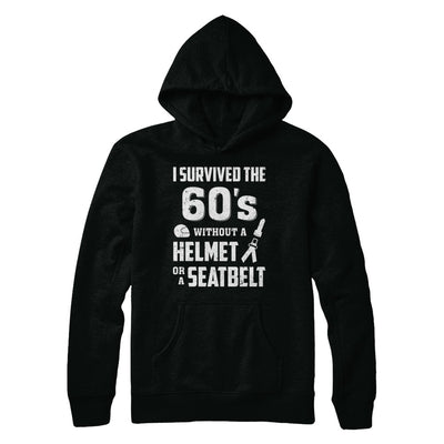 I Survived The 60s Without A Helmet Or A Seatbelt 60Th Birthday T-Shirt & Hoodie | Teecentury.com