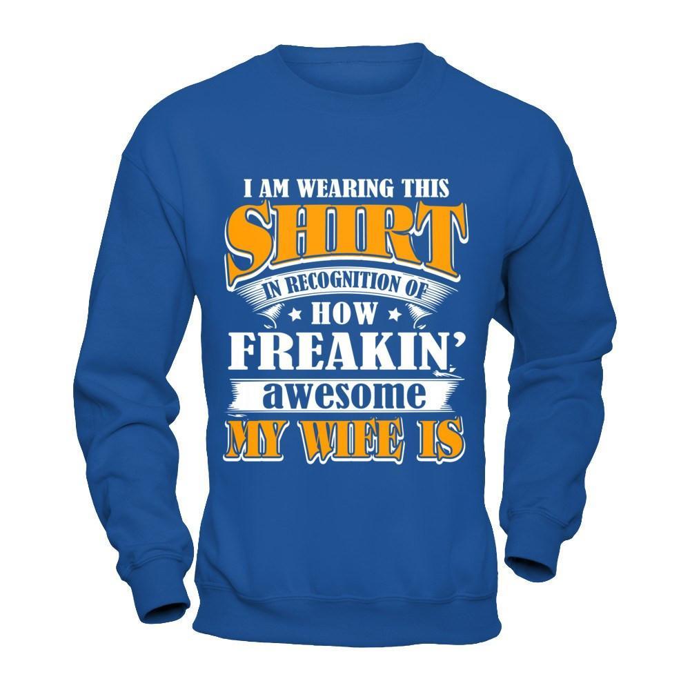 I'm Wearing This Shirt Freakin' Awesome My Wife Is T-Shirt & Hoodie | Teecentury.com