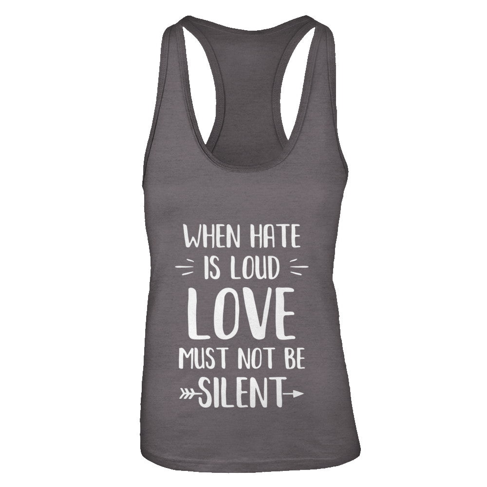 When Hate Is Loud Love Must Not Be Silent T-Shirt & Tank Top | Teecentury.com