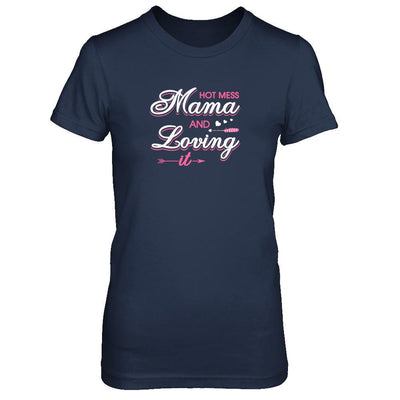 Hot Mess Mama And Loving It T-Shirt & Tank Top | Teecentury.com