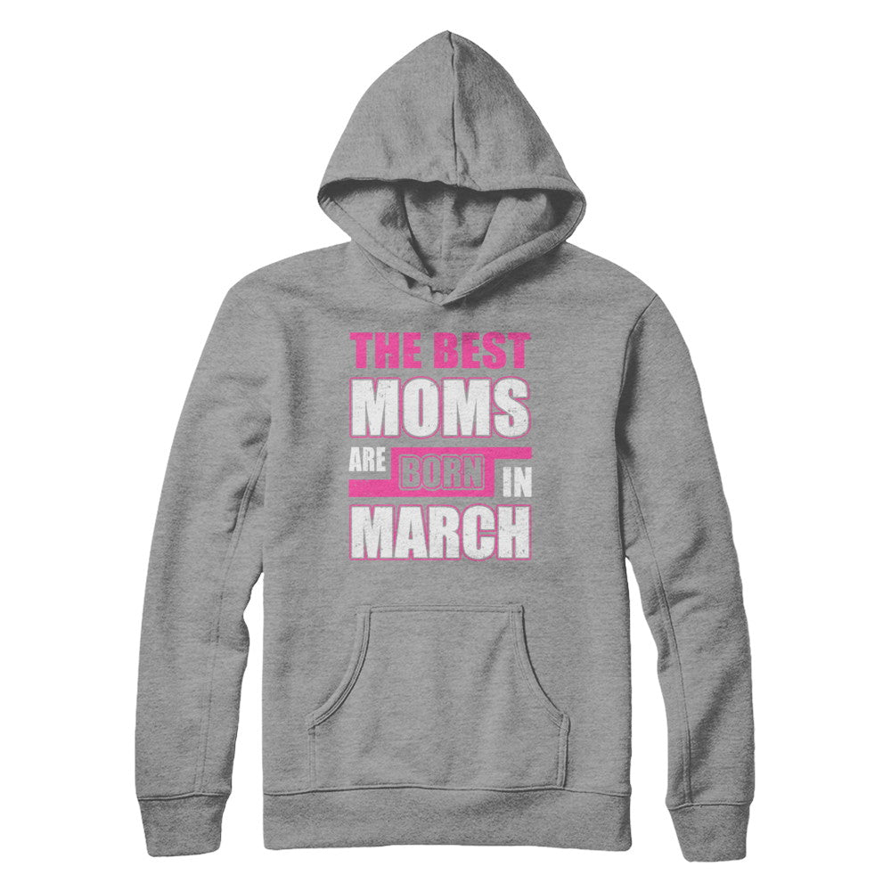 The Best Moms Are Born In March T-Shirt & Hoodie | Teecentury.com