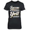 Soccer Grandmas Yell Loudest T-Shirt & Hoodie | Teecentury.com