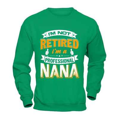 I'm Not Retired I'm A Professional Nana T-Shirt & Hoodie | Teecentury.com