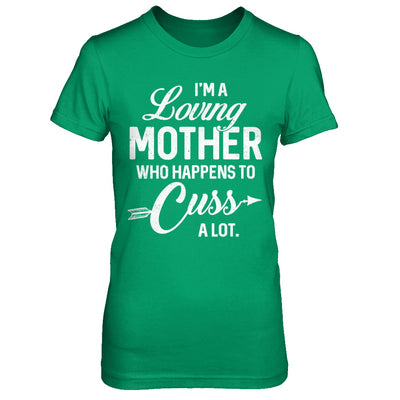 I'm A Loving Mother Who Happens To Cuss A Lot Mothers Day T-Shirt & Hoodie | Teecentury.com