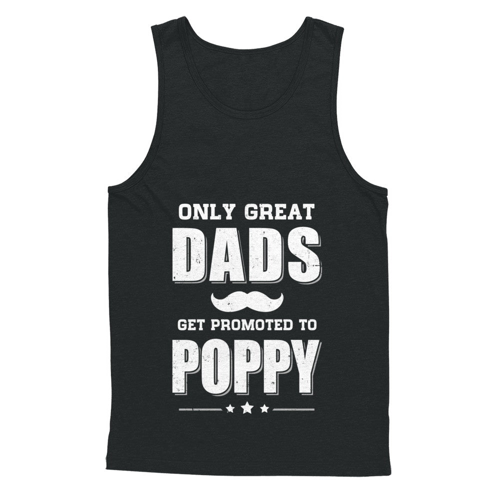 Only Great Dads Get Promoted To Poppy Fathers Day T-Shirt & Hoodie | Teecentury.com