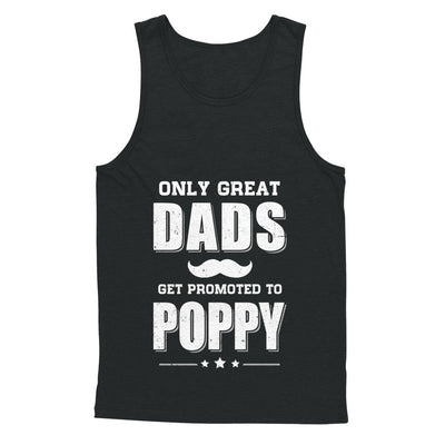 Only Great Dads Get Promoted To Poppy Fathers Day T-Shirt & Hoodie | Teecentury.com