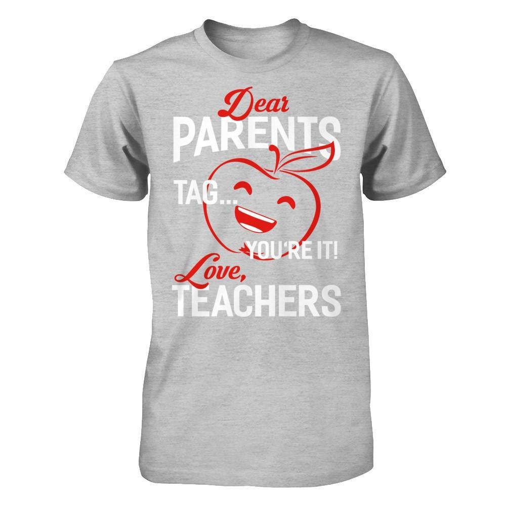 Dear Parents Tag You're It Love Teachers T-Shirt & Hoodie | Teecentury.com