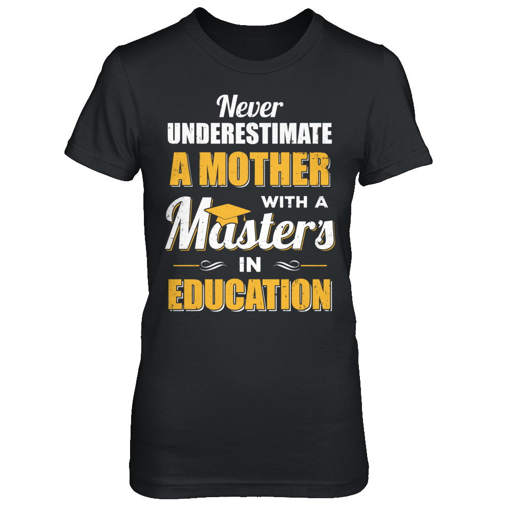Mother With A Masters In Education Degree Graduation Gift T-Shirt & Hoodie | Teecentury.com