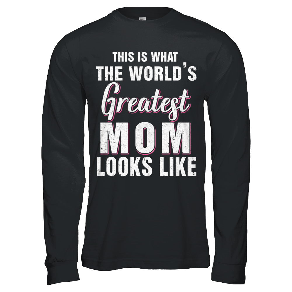 What World's Greatest Mom Looks Like Mothers Day T-Shirt & Hoodie | Teecentury.com