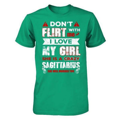 Don't Flirt With Me I Love My Girl She Is A Crazy Sagittarius T-Shirt & Hoodie | Teecentury.com