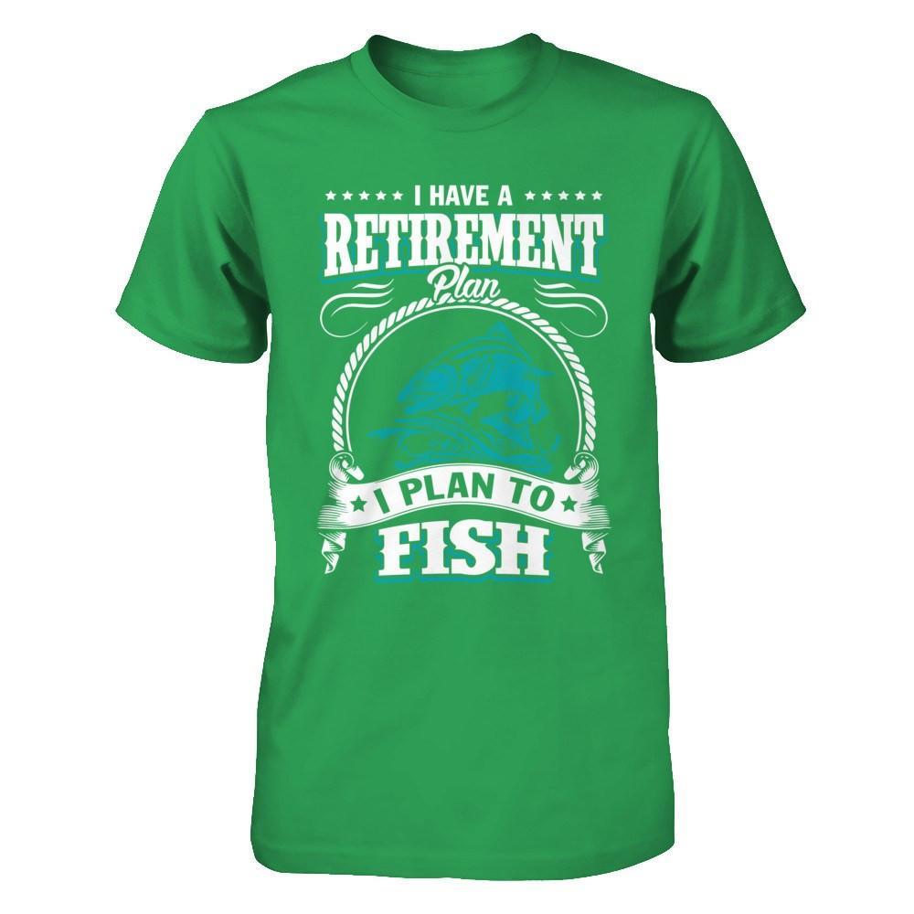 I Have A Retirement Plan I Plan To Fish T-Shirt & Hoodie | Teecentury.com