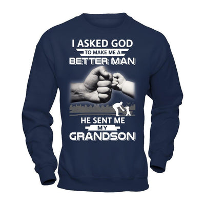 I Asked God To Make Me A Better Man He Sent Me My GrandSon T-Shirt & Hoodie | Teecentury.com