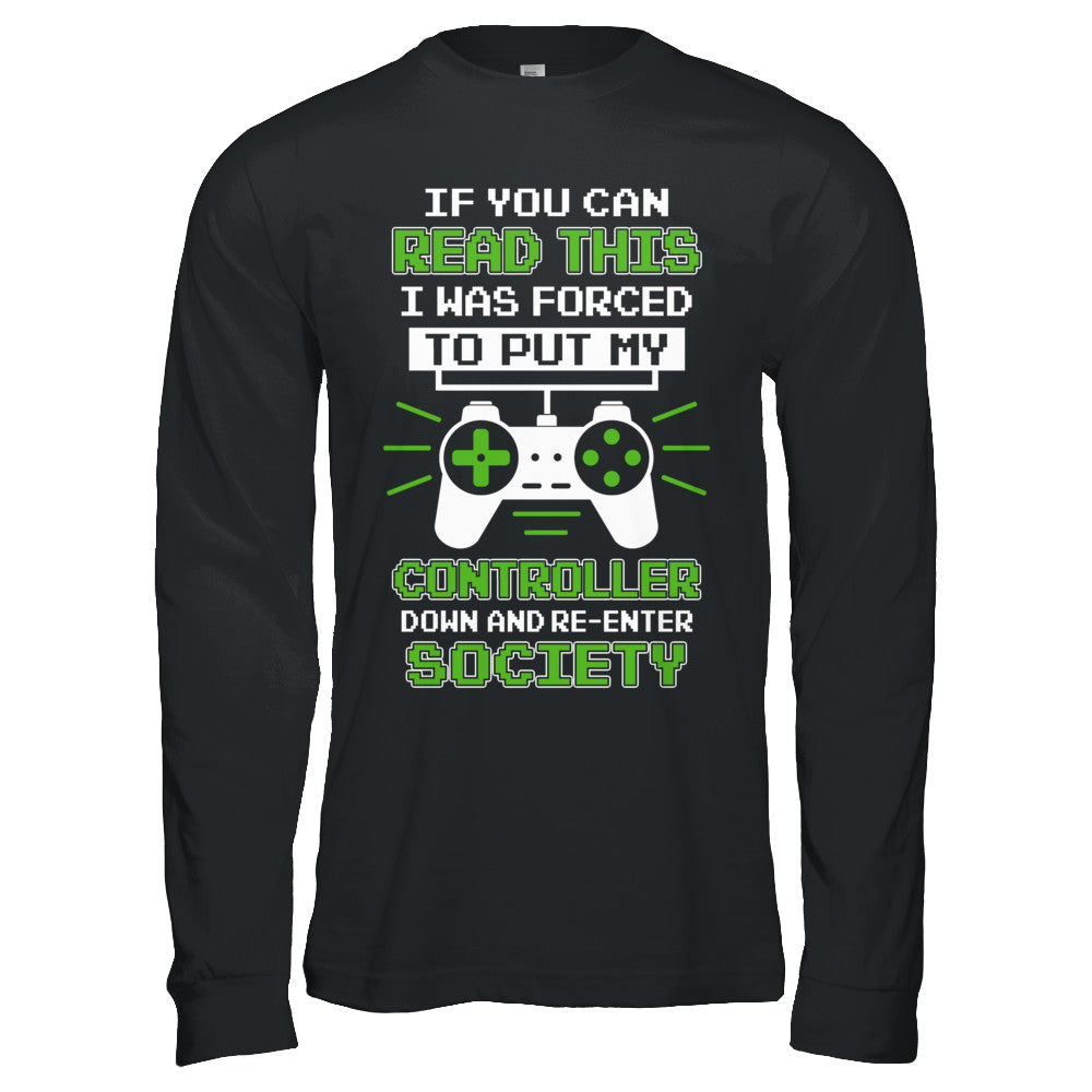 If You Can Read This I Was Forced To Put Down My Controller T-Shirt & Hoodie | Teecentury.com