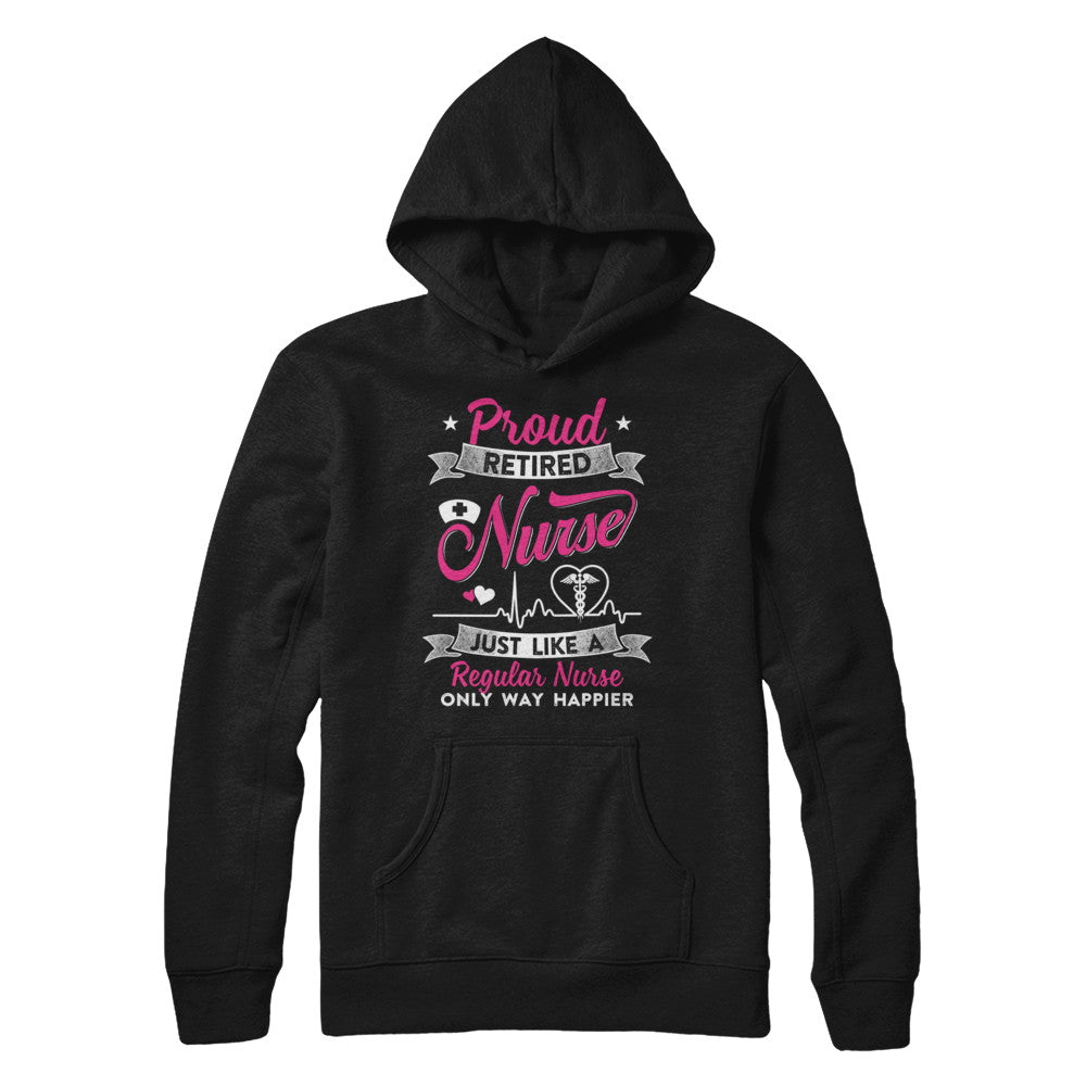 Proud Retired Nurse Just Like A Regular Nurse Nursing T-Shirt & Hoodie | Teecentury.com
