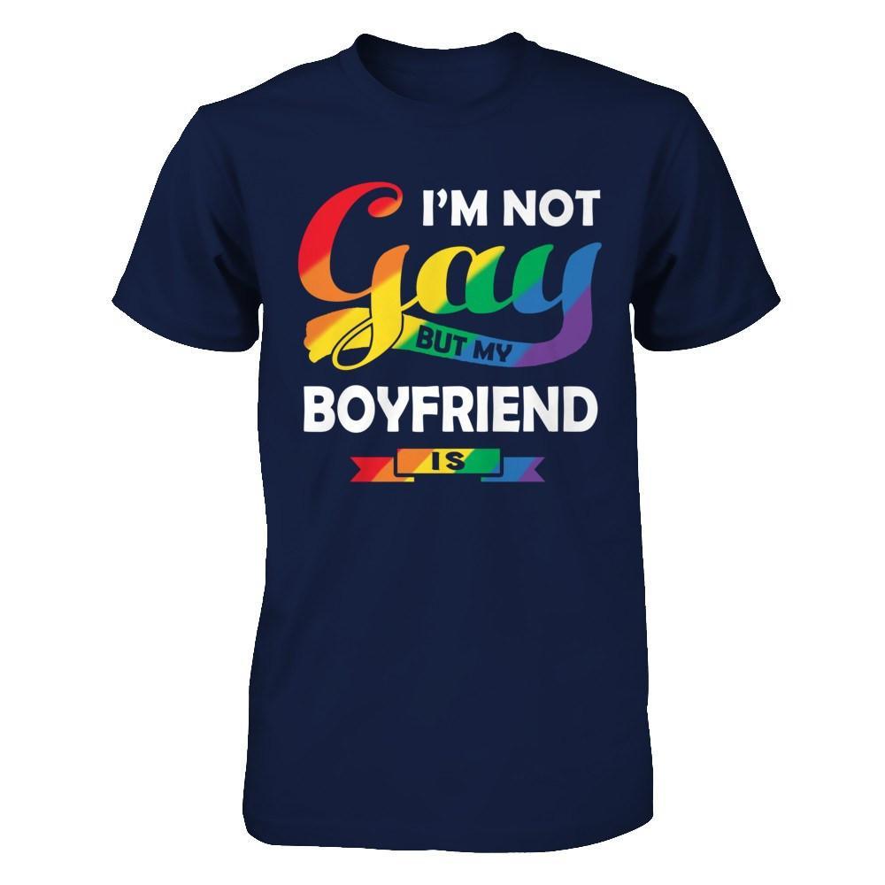 I'm Not Gay But My Boyfriend Is T-Shirt & Hoodie | Teecentury.com