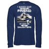 I Asked God For A Best Friend He Sent Me My Daughters T-Shirt & Hoodie | Teecentury.com