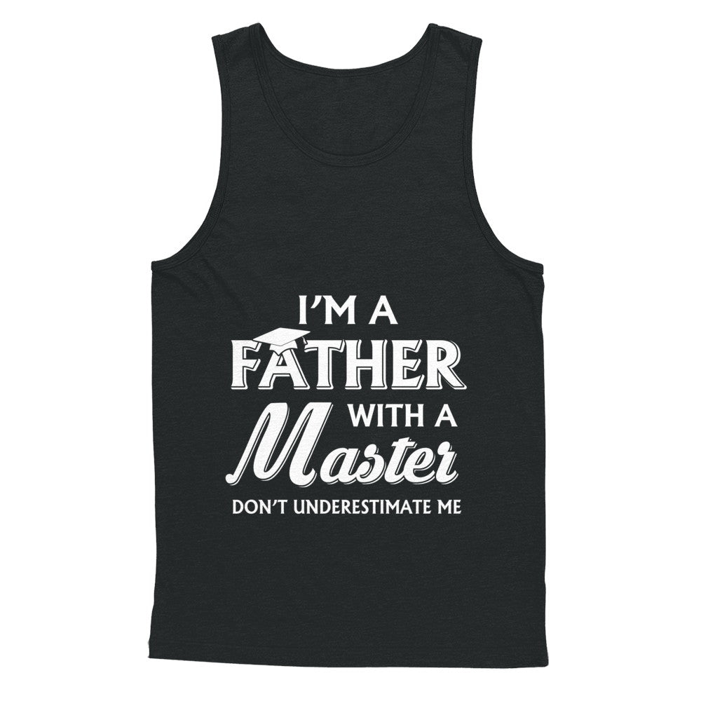 I'm A Father With A Masters Degree Graduation Gift T-Shirt & Hoodie | Teecentury.com