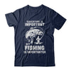 Education Is Important Fishing Is Importanter T-Shirt & Hoodie | Teecentury.com