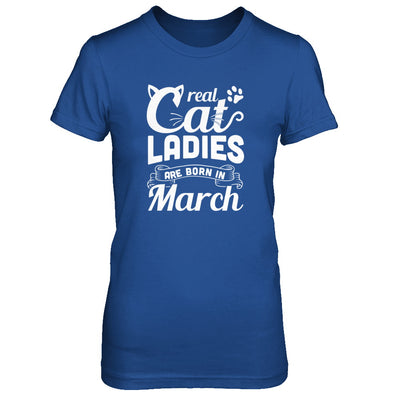 Real Cat Ladies Are Born In March Cat Day T-Shirt & Tank Top | Teecentury.com