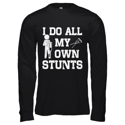 Broken Leg I Do All My Own Stunts Get Well Soon T-Shirt & Hoodie | Teecentury.com