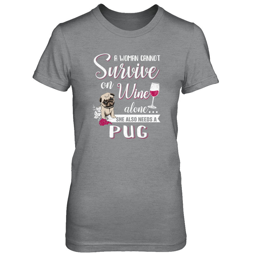 A Woman Can't Survive On Wine Alone Pug Dog T-Shirt & Tank Top | Teecentury.com