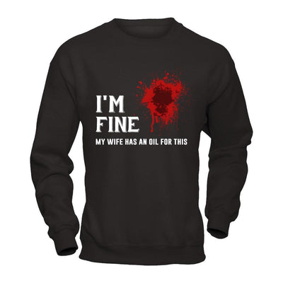 I'm Fine My Wife Has An Oil For This T-Shirt & Hoodie | Teecentury.com