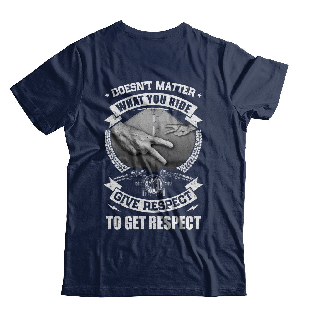Doesn't Matter What You Ride Give Respect To Get Respect