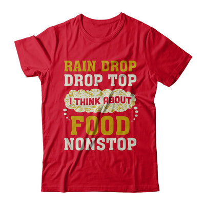 Rain Drop Drop Top I Think About Food Nonstop T-Shirt & Hoodie | Teecentury.com