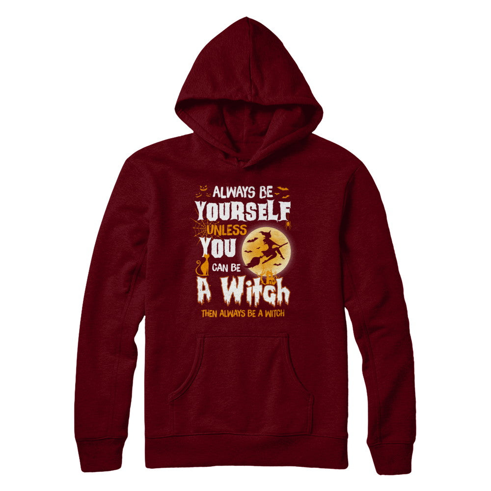 Always Be Yourself Unless You Can Be A Witch Halloween T-Shirt & Sweatshirt | Teecentury.com
