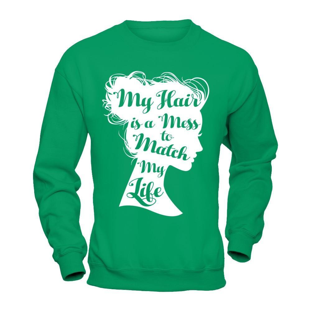 My Hair Is A Mess To Match My Life T-Shirt & Hoodie | Teecentury.com