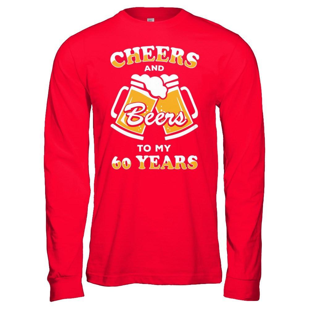 Cheers And Beers To My 60 Years T-Shirt & Hoodie | Teecentury.com