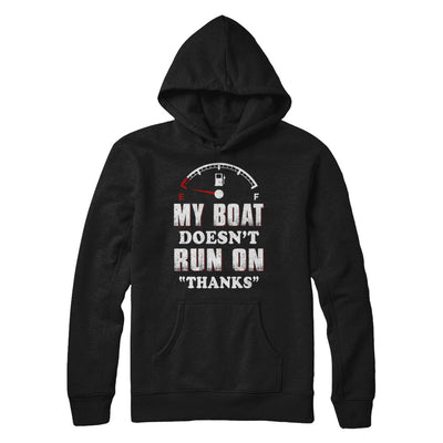 My Boat Doesn't Run On Thanks T-Shirt & Hoodie | Teecentury.com