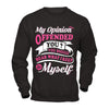 My Opinion Offended You You Should Hear What I Keep To My Self T-Shirt & Hoodie | Teecentury.com