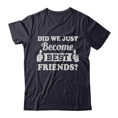 Did We Just Become Best Friends T-Shirt & Hoodie | Teecentury.com