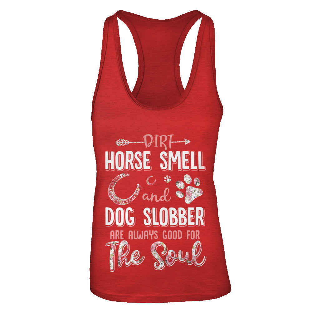 Dirt Horse Smell And Dog Slobber Always Good For The Soul T-Shirt & Tank Top | Teecentury.com