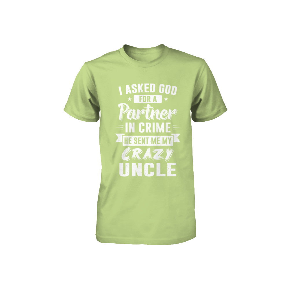 I Asked God For A Partner In Crime He Sent Me Crazy Uncle Youth Youth Shirt | Teecentury.com