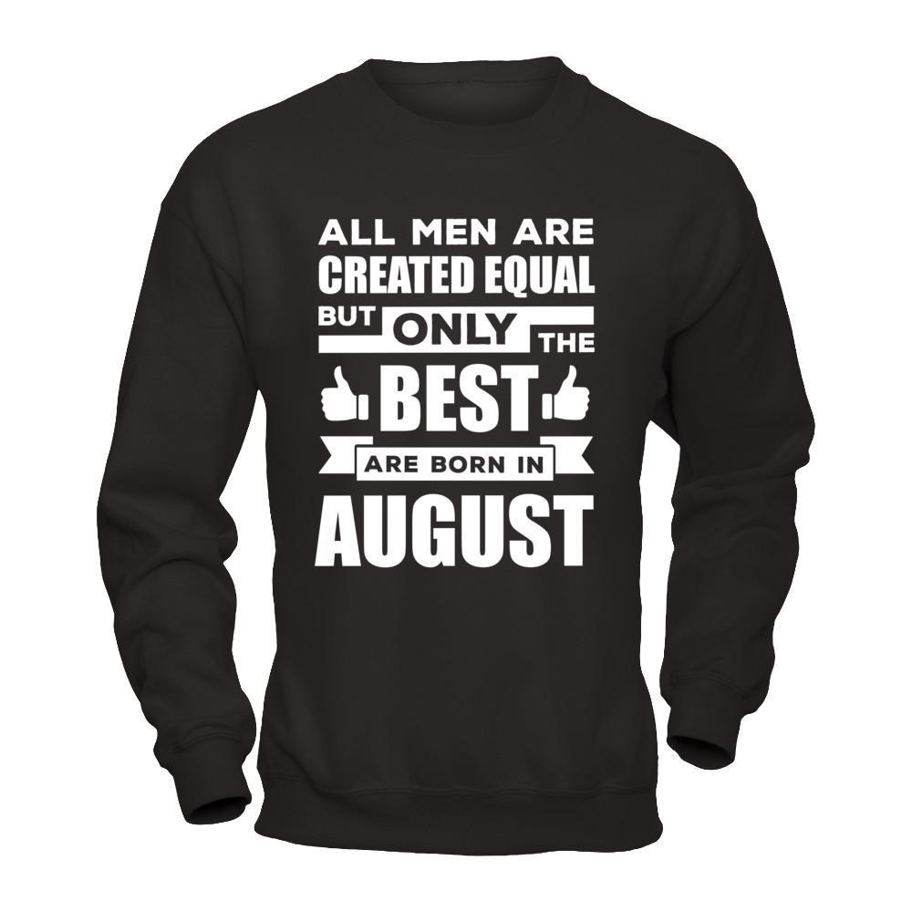 All Men Are Created Equal But Only The Best Are Born In August T-Shirt & Hoodie | Teecentury.com