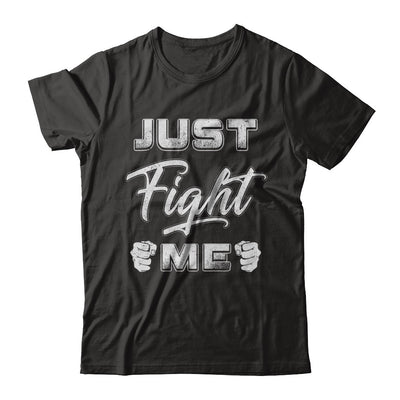 Just Fight Me T-Shirt & Hoodie | Teecentury.com