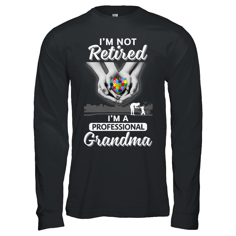 I'm Not Retired I'm A Professional Grandma Autism T-Shirt & Hoodie | Teecentury.com